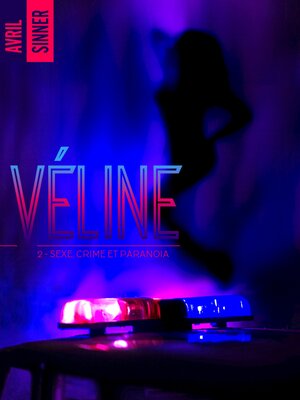 cover image of Véline--tome 2--Sexe, crime & paranoïa